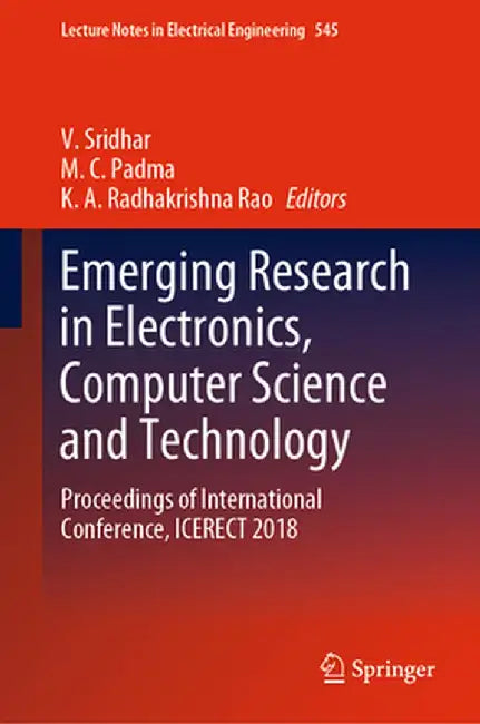 Emerging Research in Electronics, Computer Science and Technology: Proceedings of International Conference, Icerect 2018 by V. Sridhar