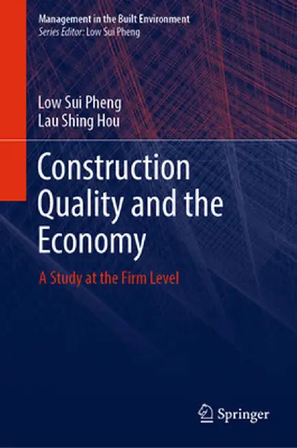 Construction Quality and the Economy: A Study at the Firm Level by Low Sui Pheng