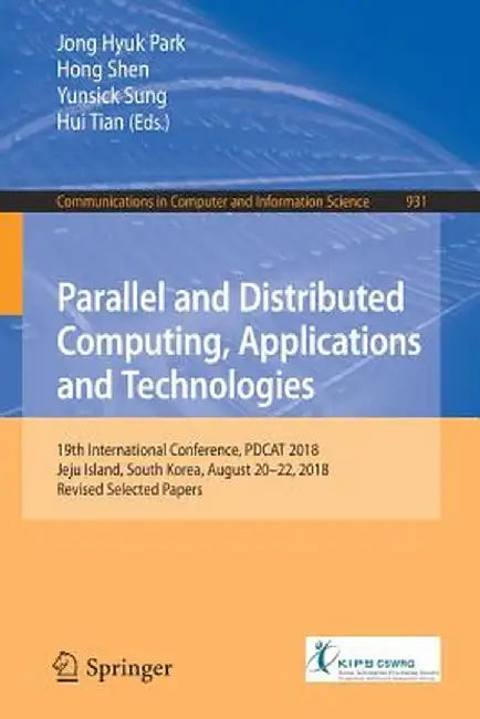Parallel and Distributed Computing, Applications and Technologies: 19th International Conference, Pdcat 2018, Jeju Island, South Korea, August 20-22, by Jong Hyuk Park