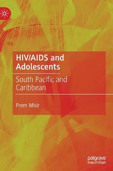 HIV/AIDS and Adolescents: South Pacific and Caribbean by Prem Misir