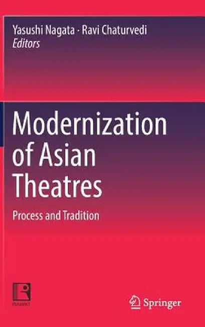 Modernization of Asian Theatres: Process and Tradition by Yasushi Nagata