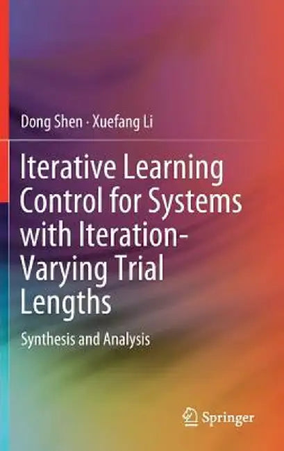 Iterative Learning Control for Systems with Iteration-Varying Trial Lengths: Synthesis and Analysis by Dong Shen