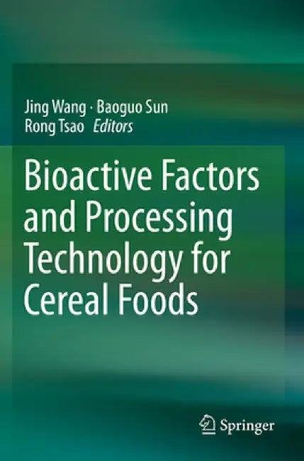 Bioactive Factors and Processing Technology for Cereal Foods by Jing Wang