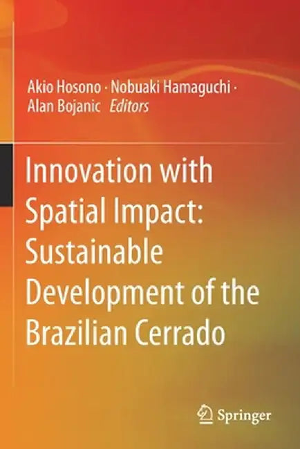 Innovation with Spatial Impact: Sustainable Development of the Brazilian Cerrado by Akio Hosono