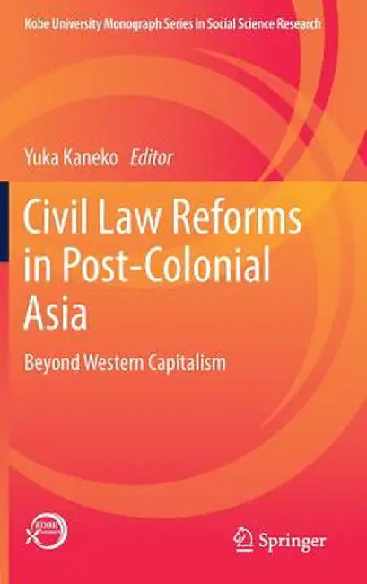 Civil Law Reforms in Post-Colonial Asia: Beyond Western Capitalism by Yuka Kaneko