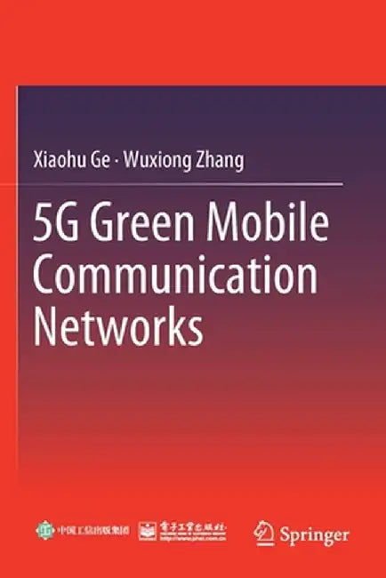 5g Green Mobile Communication Networks by Xiaohu Ge