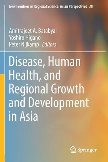 Disease, Human Health, and Regional Growth and Development in Asia by Amitrajeet A. Batabyal