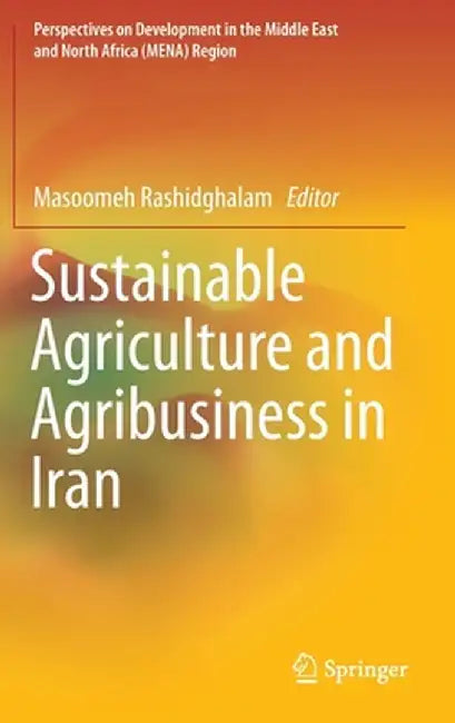 Sustainable Agriculture and Agribusiness in Iran by Masoomeh Rashidghalam