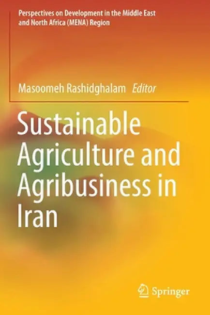 Sustainable Agriculture and Agribusiness in Iran by Masoomeh Rashidghalam