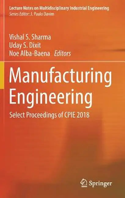 Manufacturing Engineering: Select Proceedings of Cpie 2018 by Vishal S. Sharma