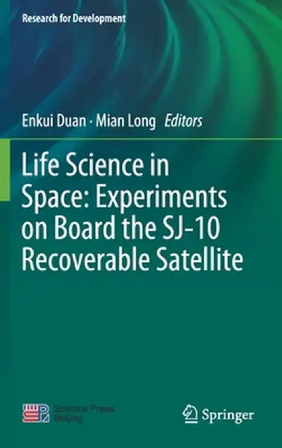 Life Science in Space: Experiments on Board the Sj-10 Recoverable Satellite by Enkui Duan