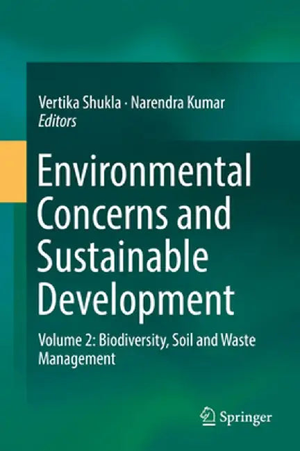 Environmental Concerns and Sustainable Development: Volume 2: Biodiversity, Soil and Waste Management by Vertika Shukla