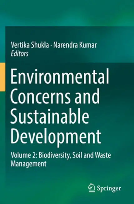 Environmental Concerns and Sustainable Development: Volume 2: Biodiversity, Soil and Waste Management by Vertika Shukla