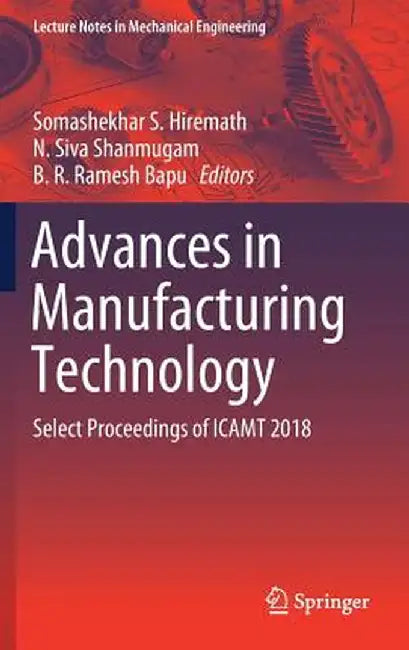 Advances in Manufacturing Technology: Select Proceedings of Icamt 2018 by Somashekhar S. Hiremath