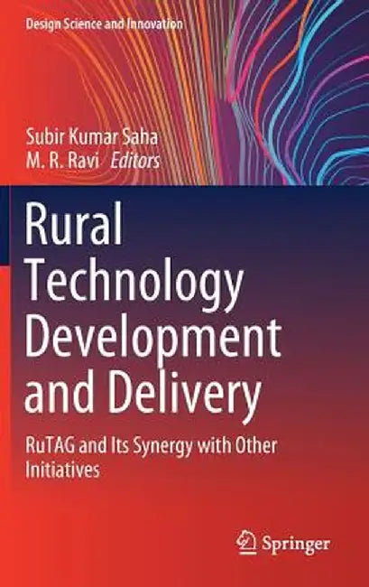 Rural Technology Development and Delivery: Rutag and Its Synergy with Other Initiatives by Subir Kumar Saha