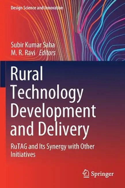 Rural Technology Development and Delivery: Rutag and Its Synergy with Other Initiatives by Subir Kumar Saha