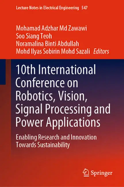 10th International Conference on Robotics, Vision, Signal Processing and Power Applications: Enabling Research and Innovation Towards Sustainability by Mohamad Adzhar MD Zawawi