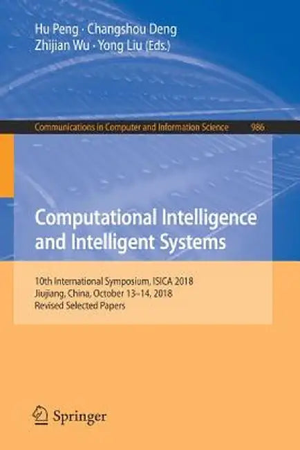 Computational Intelligence and Intelligent Systems: 10th International Symposium, Isica 2018, Jiujiang, China, October 13-14, 2018, Revised Selected P by Hu Peng