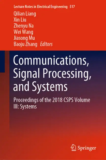 Communications, Signal Processing, and Systems: Proceedings of the 2018 Csps Volume III: Systems by Qilian Liang