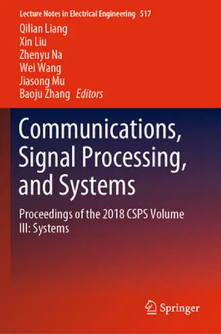 Communications, Signal Processing, and Systems: Proceedings of the 2018 Csps Volume III: Systems by Qilian Liang