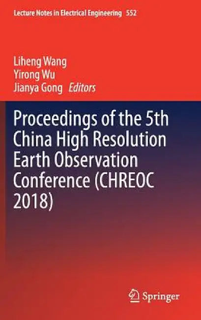 Proceedings of the 5th China High Resolution Earth Observation Conference (Chreoc 2018) by Liheng Wang