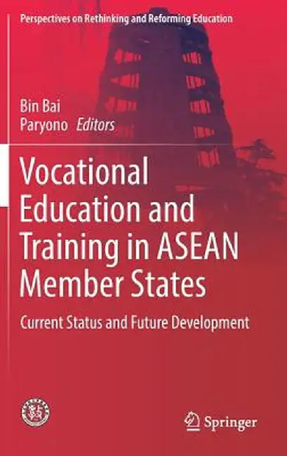 Vocational Education and Training in ASEAN Member States: Current Status and Future Development by Bin Bai