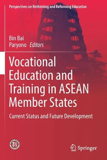 Vocational Education and Training in ASEAN Member States: Current Status and Future Development by Bin Bai