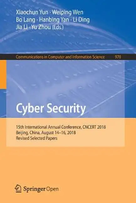 Cyber Security: 15th International Annual Conference, Cncert 2018, Beijing, China, August 14-16, 2018, Revised Selected Papers by Xiaochun Yun