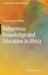 Indigenous Knowledge and Education in Africa by Chika Ezeanya-Esiobu