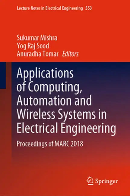 Applications of Computing, Automation and Wireless Systems in Electrical Engineering: Proceedings of Marc 2018 by Sukumar Mishra