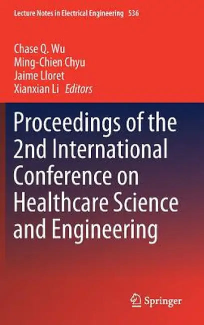 Proceedings of the 2nd International Conference on Healthcare Science and Engineering by Chase Q. Wu