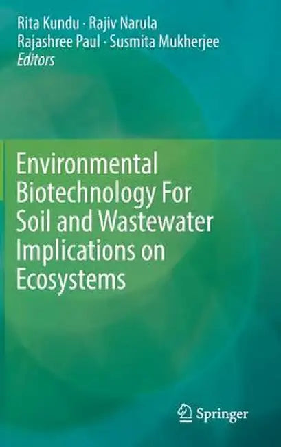 Environmental Biotechnology for Soil and Wastewater Implications on Ecosystems by Rita Kundu