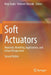 Soft Actuators: Materials, Modeling, Applications, and Future Perspectives by Kinji Asaka