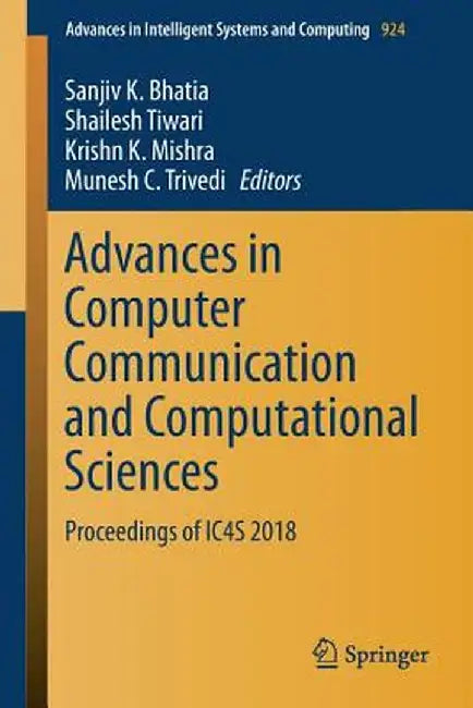Advances in Computer Communication and Computational Sciences: Proceedings of Ic4s 2018 by Sanjiv K. Bhatia