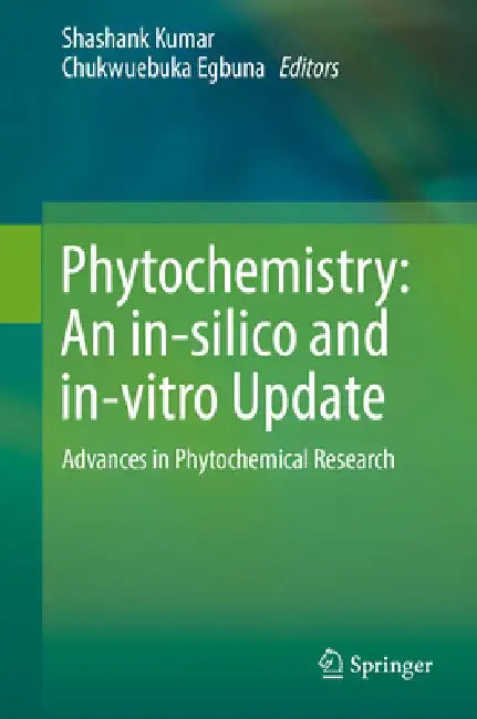 Phytochemistry: An In-Silico and In-Vitro Update by Shashank Kumar