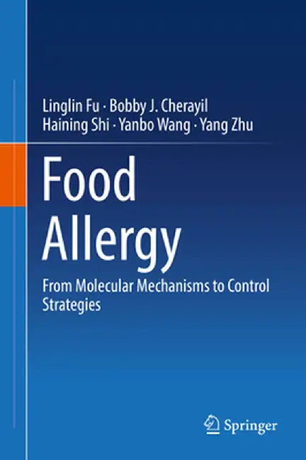 Food Allergy: From Molecular Mechanisms to Control Strategies by Linglin Fu