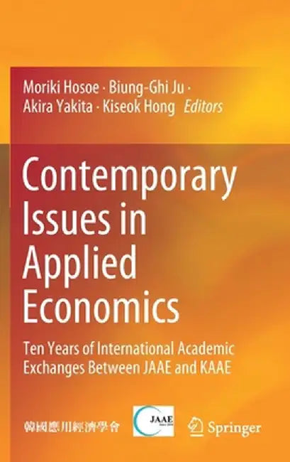 Contemporary Issues in Applied Economics: Ten Years of International Academic Exchanges Between Jaae and Kaae by Moriki Hosoe