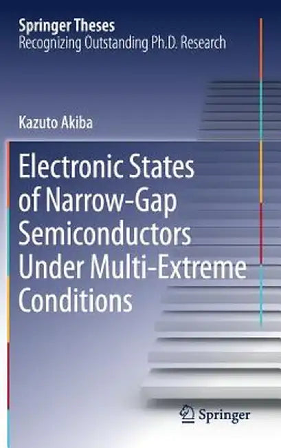 Electronic States of Narrow-Gap Semiconductors Under Multi-Extreme Conditions by Kazuto Akiba