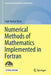 Numerical Methods of Mathematics Implemented in FORTRAN by Sujit Kumar Bose