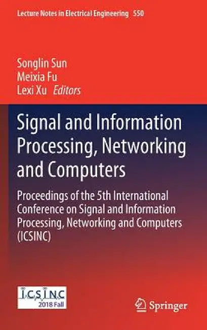 Signal and Information Processing, Networking and Computers: Proceedings of the 5th International Conference on Signal and Information Processing, Net by Songlin Sun