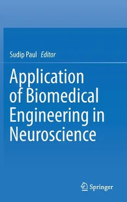 Application of Biomedical Engineering in Neuroscience by Sudip Paul