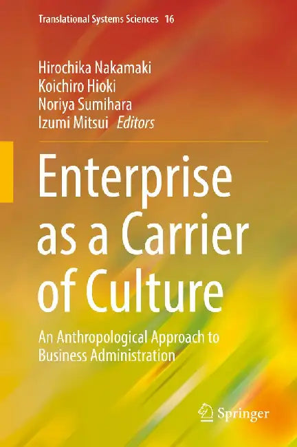 Enterprise as a Carrier of Culture: An Anthropological Approach to Business Administration by Hirochika Nakamaki