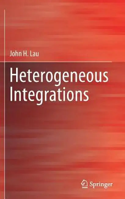 Heterogeneous Integrations by John H. Lau