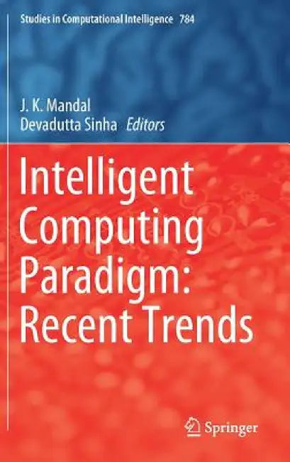 Intelligent Computing Paradigm: Recent Trends by J. K. Mandal