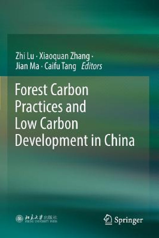 Forest Carbon Practices and Low Carbon Development in China by Zhi Lu, Xiaoquan Zhang, Jian Ma