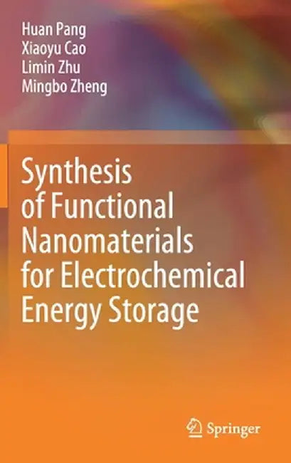 Synthesis of Functional Nanomaterials for Electrochemical Energy Storage by Huan Pang