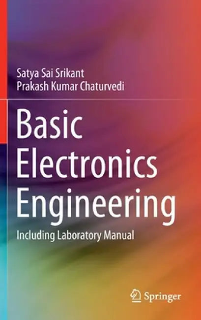 Basic Electronics Engineering: Including Laboratory Manual by Srikant, Satya Sai