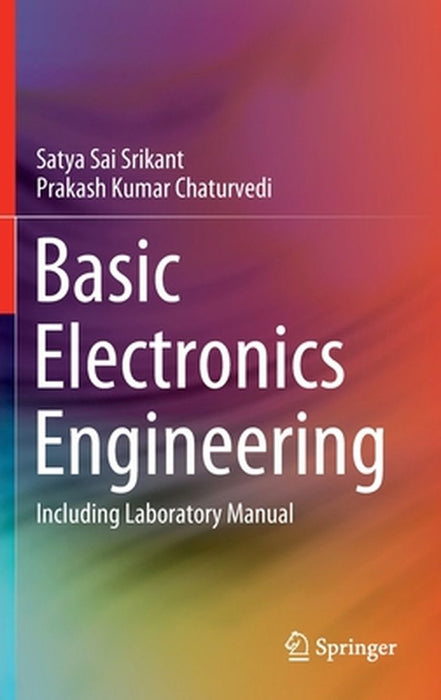 Basic Electronics Engineering: Including Laboratory Manual by Srikant, Satya Sai