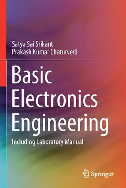 Basic Electronics Engineering: Including Laboratory Manual by Satya Sai Srikant