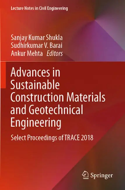 Advances in Sustainable Construction Materials and Geotechnical Engineering: Select Proceedings of Trace 2018 by Sanjay Kumar Shukla